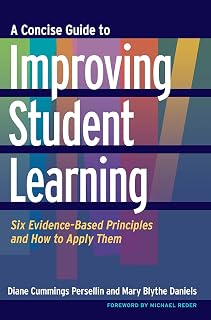 A Concise Guide to Improving Student Learning: Six Evidence-Based Principles and How to Apply Them (Concise Guides to College Teaching and Learning)