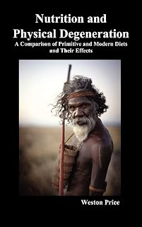 Nutrition and Physical Degeneration: A Comparison of Primitive and Modern Diets and Their Effects (Hardback)