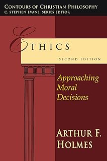 Ethics: Approaching Moral Decisions (Contours of Christian Philosophy)