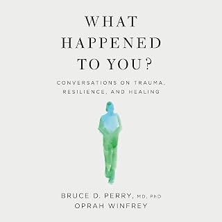 What Happened to You?: Conversations on Trauma, Resilience, and Healing