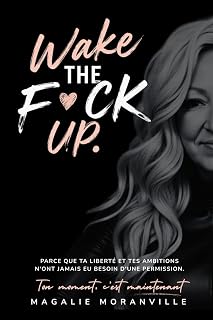 Wake The F*ck Up: Parce que ta liberté et tes ambitions n'ont jamais eu besoin d'une permission.