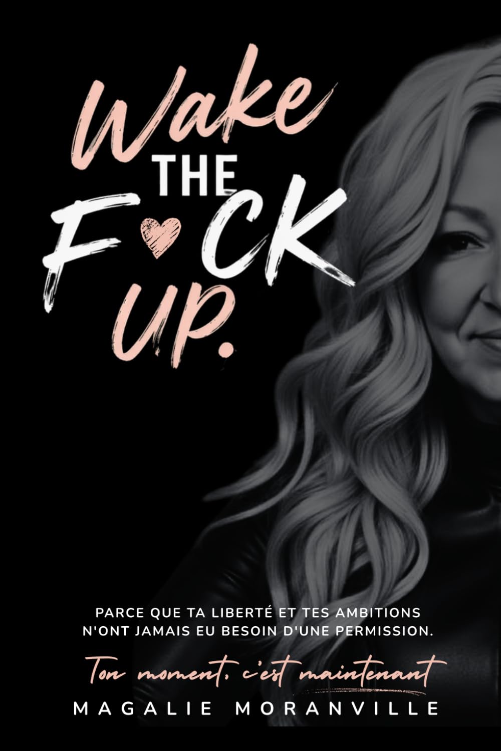 Wake The F*ck Up: Parce que ta liberté et tes ambitions n'ont jamais eu besoin d