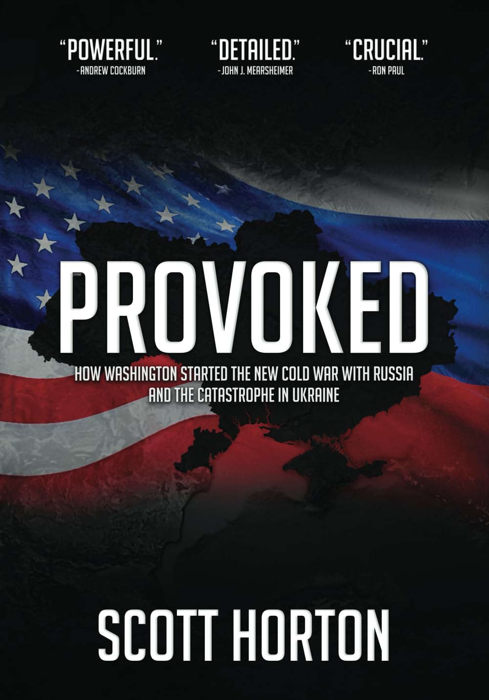 Provoked: How Washington Started the New Cold War with Russia and the Catastroph