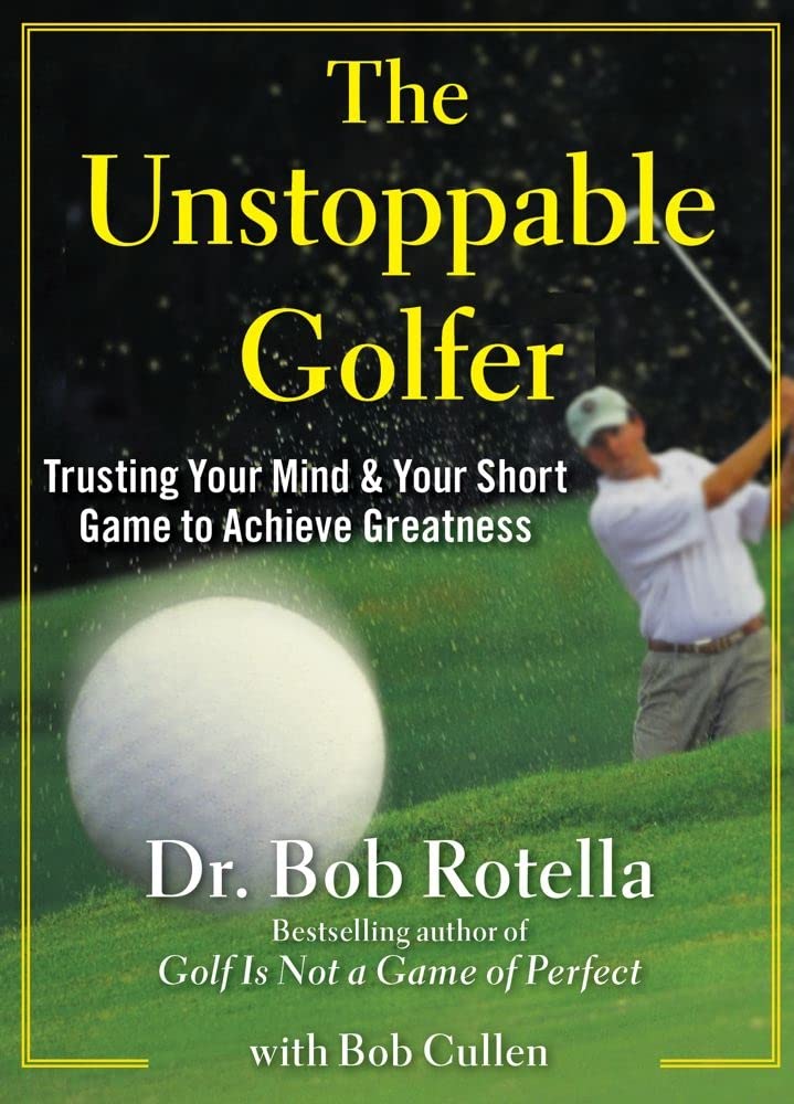 The Unstoppable Golfer: Trusting Your Mind & Your Short Game to Achieve Greatnes