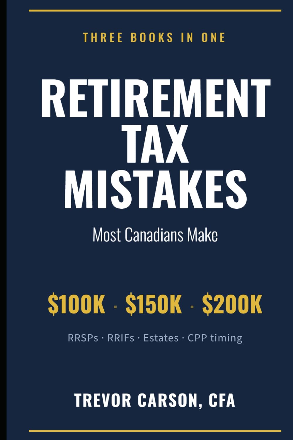 Retirement Tax Mistakes Most Canadians Make: Three Books in One: RRSPs, RRIFs, E