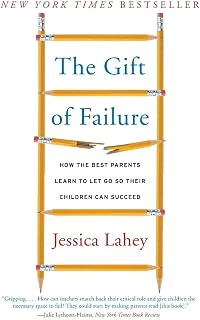 The Gift of Failure: How the Best Parents Learn to Let Go So Their Children Can Succeed ― A NYT Bestselling Parenting Book on Raising Resilient Kids