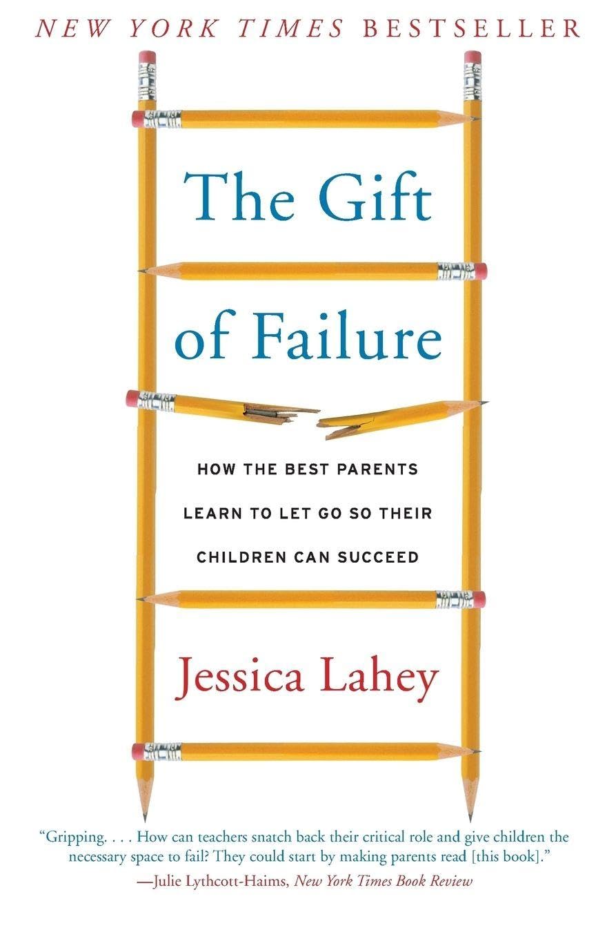 The Gift of Failure: How the Best Parents Learn to Let Go So Their Children Can 