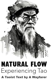 Natural Flow: Experiencing Tao: A Taoist Text (The Taoist Books of A Wayfarer)