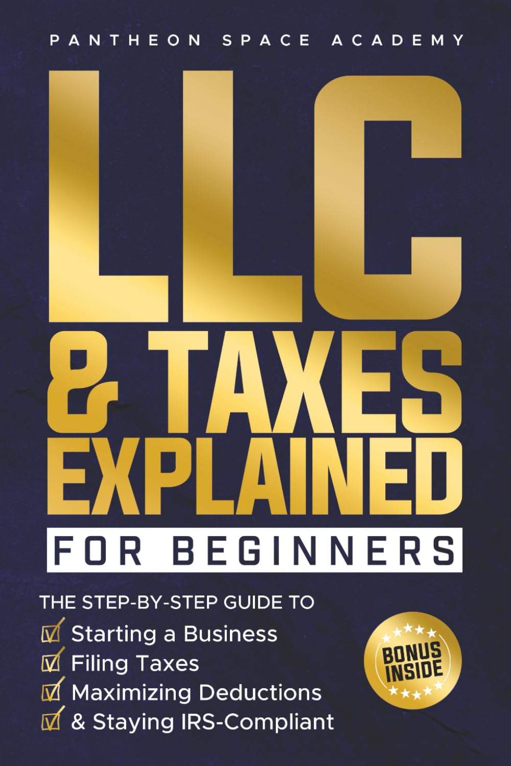 LLC & Taxes Explained for Beginners: The Ultimate Step-By-Step Guide to Starting