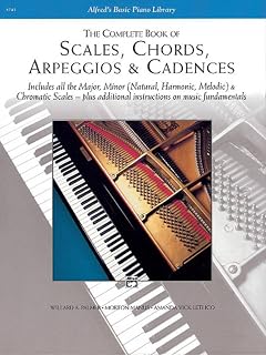The Complete Book of Scales, Chords, Arpeggios & Cadences: Includes All the Major, Minor (Natural, Harmonic, Melodic) & Chromatic Scales -- Plus Additional Instructions on Music Fundamentals