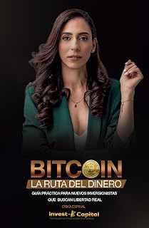 Bitcoin: La Ruta del Dinero: Guía práctica para nuevos inversionistas que buscan libertad real