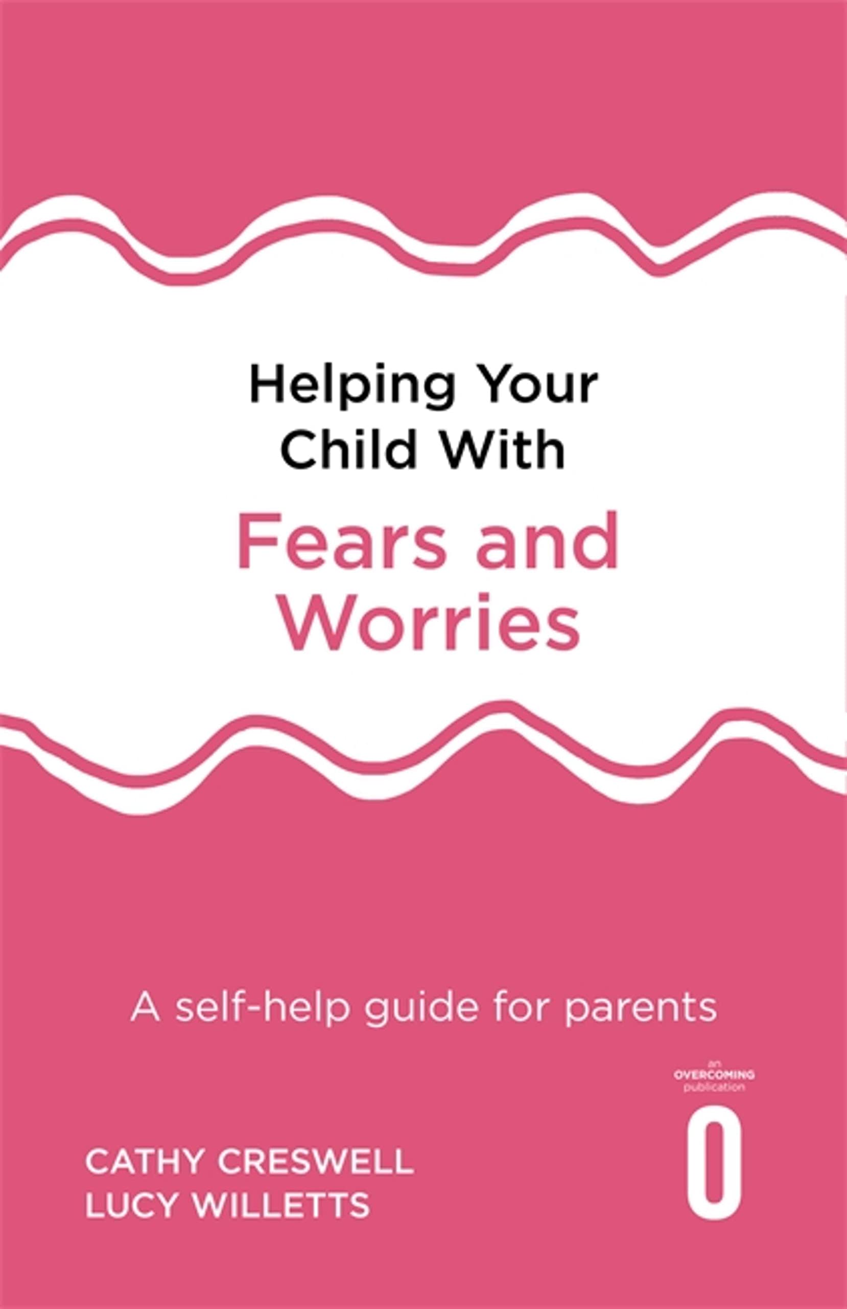 Helping Your Child with Fears and Worries 2nd Edition: A self-help guide for par