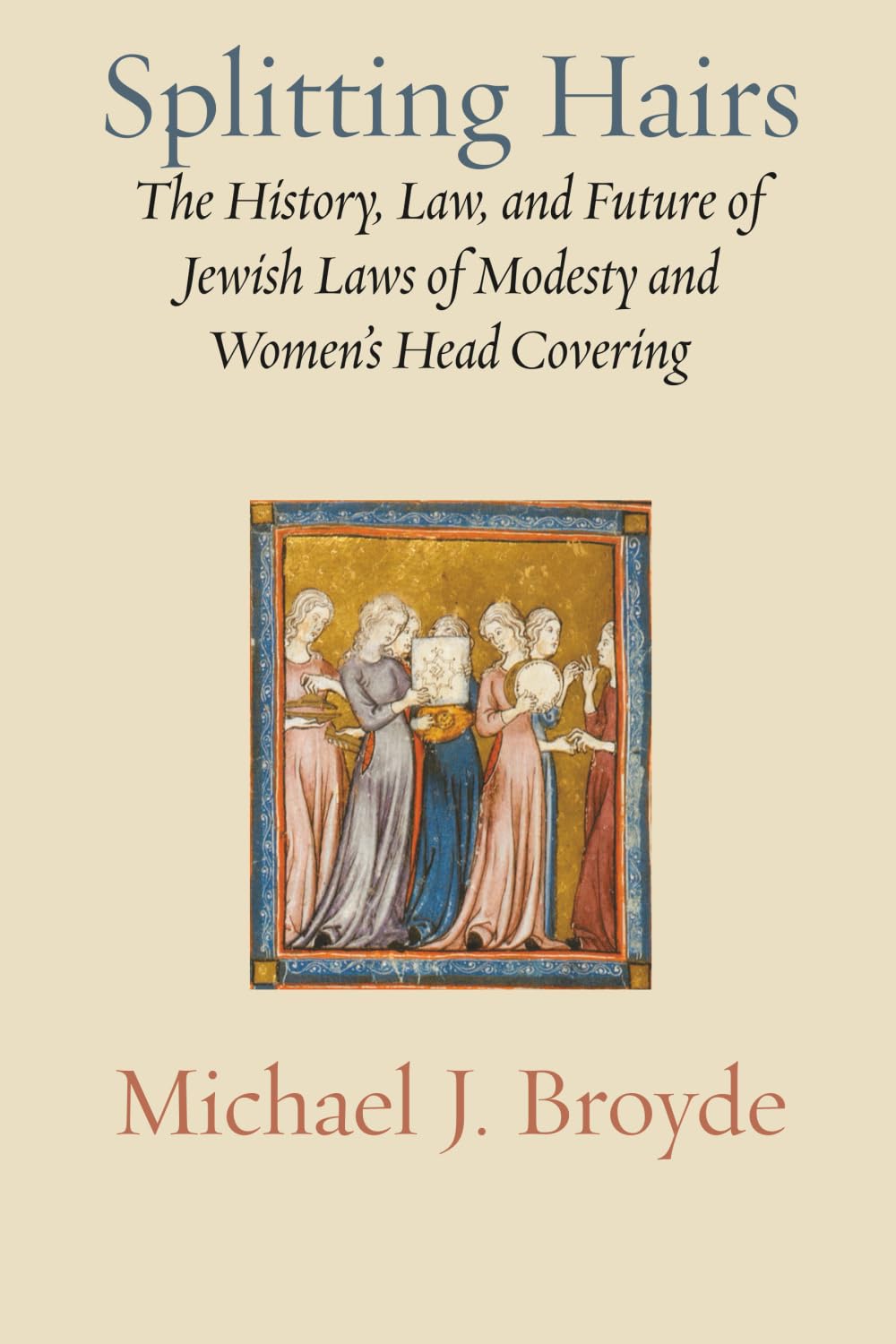 Splitting Hairs: The History, Law, and Future of Jewish Laws of Modesty and Wome