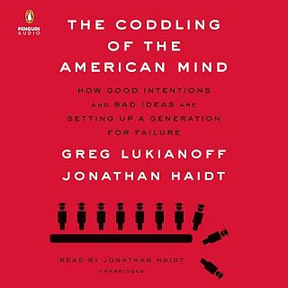 The Coddling of the American Mind: How Good Intentions and Bad Ideas Are Setting Up a Generation for Failure
