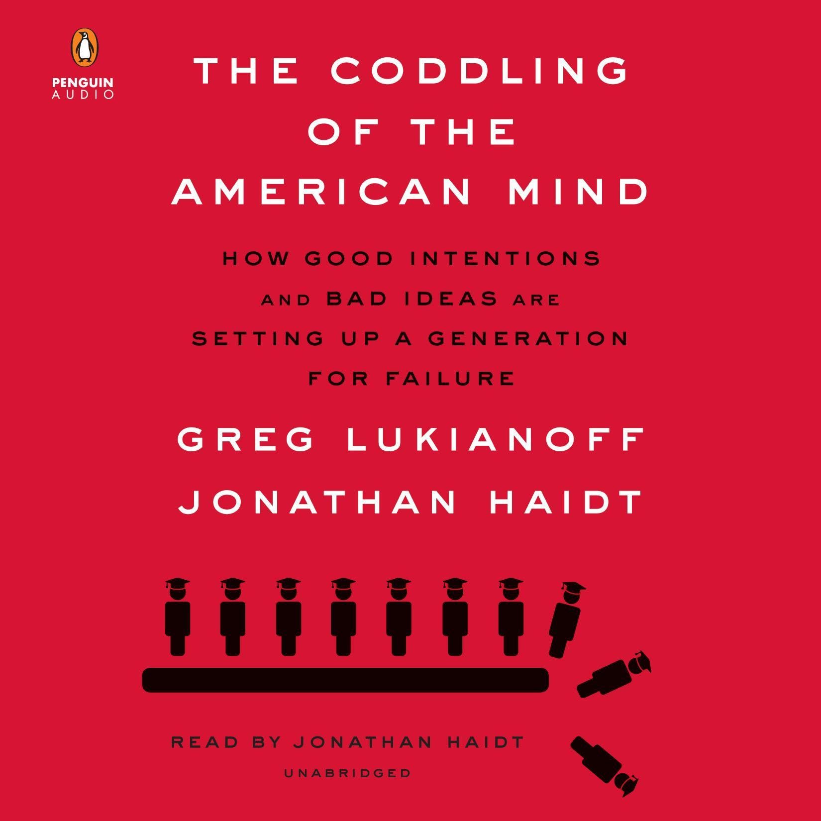 The Coddling of the American Mind: How Good Intentions and Bad Ideas Are Setting