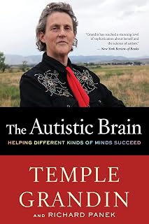 The Autistic Brain: Helping Different Kinds of Minds Succeed ― Autism Advocate Temple Grandin’s Goodreads Choice Award-Winning Neuroscience Guide
