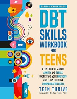 The DBT Skills Workbook for Teens: A Fun Guide to Manage Anxiety and Stress, Understand Your Emotions and Learn Effective Communication Skills (Therapy and Mental Health Books For Teens)