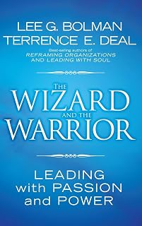 The Wizard and the Warrior: Leading with Passion and Power (Jossey-Bass Leadership Series)