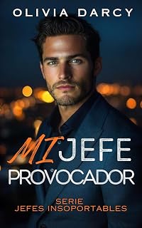 Mi Jefe Provocador: Una noche con un desconocido que resulta ser mi jefe multimillonario (Jefes Insoportables nº 6)
