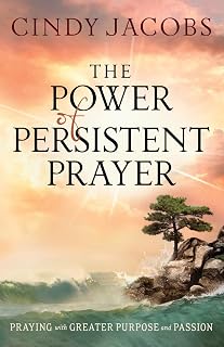 The Power of Persistent Prayer: Praying With Greater Purpose and Passion