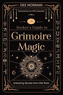 The Seeker's Guide to Grimoire Magic: Unlocking Secrets from Old Texts