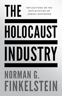 The Holocaust Industry: Reflections on the Exploitation of Jewish Suffering