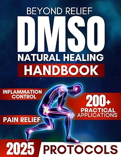 Beyond Relief: The DMSO Handbook for Natural Healing, Pain & Inflammation Control with Practical Protocols