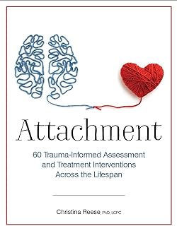 Attachment: 60 Trauma-Informed Assessment and Treatment Interventions Across the Lifespan