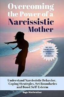 Overcoming the Power of a Narcissistic Mother: Understanding Narcissistic Behavior, Coping Strategies, Set Boundaries, Boost Self-Esteem