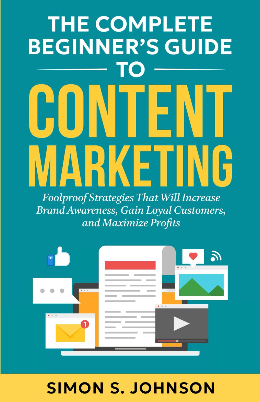 The Complete Beginner’s Guide to Content Marketing: Foolproof Strategies That Wi
