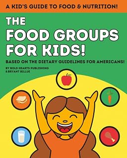 The Food Groups For Kids: Introduction to Healthy Eating (Children Ages 3 -10) (Healthy Habits, Smart Choices, Healthy Lifestyle)