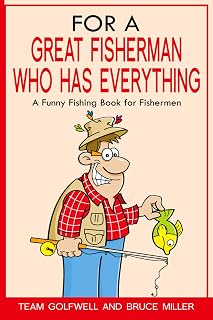 For a Great Fisherman Who Has Everything: A Funny Fishing Book for Fishermen (For the Fisherman Who Has Everything Series)