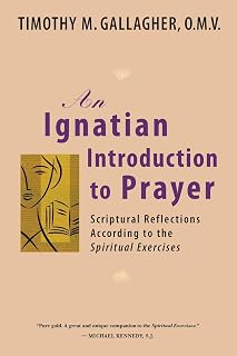 An Ignatian Introduction to Prayer: Scriptural Reflections According to the Spiritual Exercises