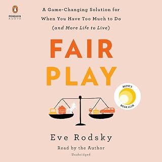 Fair Play: A Game-Changing Solution for When You Have Too Much to Do (and More Life to Live)