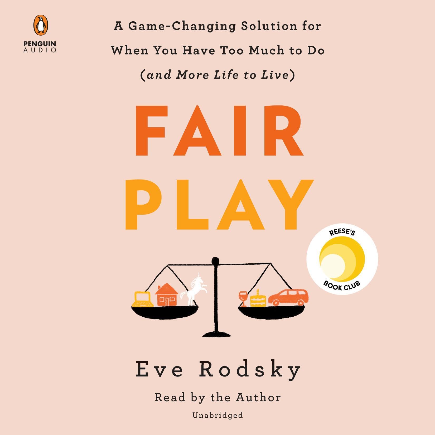 Fair Play: A Game-Changing Solution for When You Have Too Much to Do (and More L