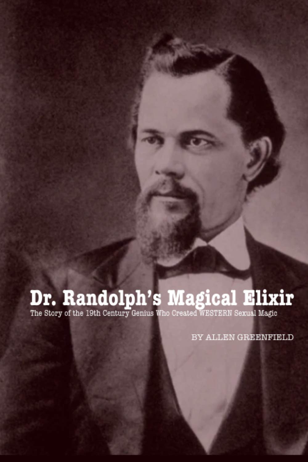 Dr. Randolph’s Magical Elixir: The Story of the 19th Century Genius Who Created 