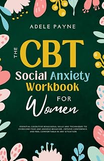 The CBT Social Anxiety Workbook for Women: Essential Cognitive Behavioral Skills and Techniques to Overcome Fear and Anxious Behavior, Improve ... in Any Situation (Anxiety solution)