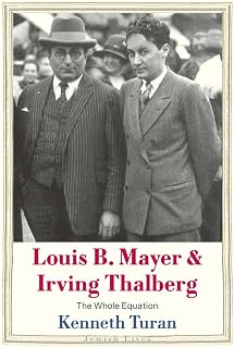 Louis B. Mayer and Irving Thalberg: The Whole Equation (Jewish Lives)