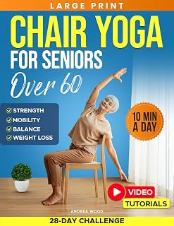 Chair Yoga for Seniors Over 60: Complete Guide with 50+ Easy Exercises and Routines to Restore Strength, Improve Balance, Lose Weight and Start ... and Men) (GentleFit Exercises for Seniors)