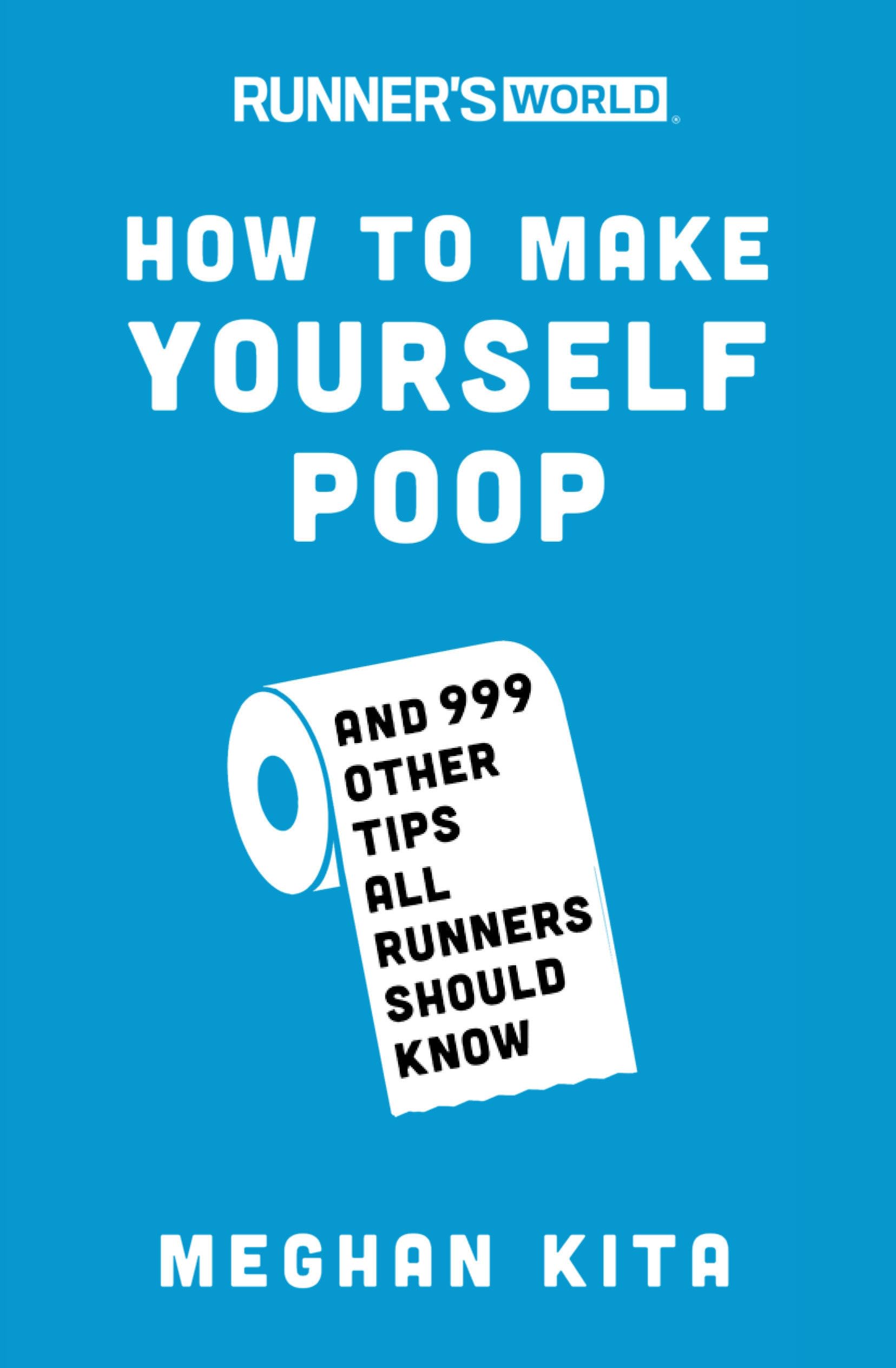 Runner's World How to Make Yourself Poop: And 999 Other Tips All Runners Should 