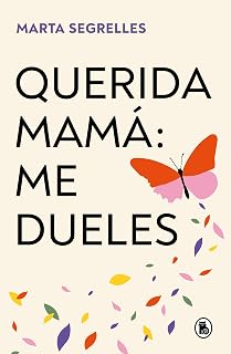 Querida mamá: me dueles / Dear Mom: Our Relationship Hurts Me (Spanish Edition)