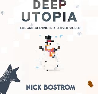 Deep Utopia: Life and Meaning in a Solved World