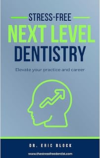 Stress-Free Next Level Dentistry: Elevate Your Practice and Career