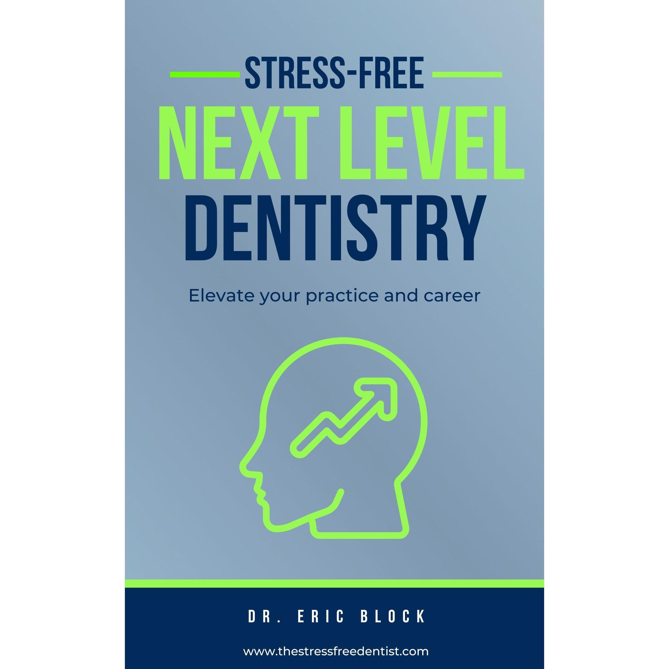 Stress-Free Next Level Dentistry: Elevate Your Practice and Career
