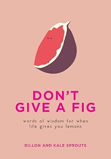 Don't Give a Fig: Words of Wisdom for When Life Gives You Lemons – A Fun and Adorkable Collection of Fruit and Veggie Puns