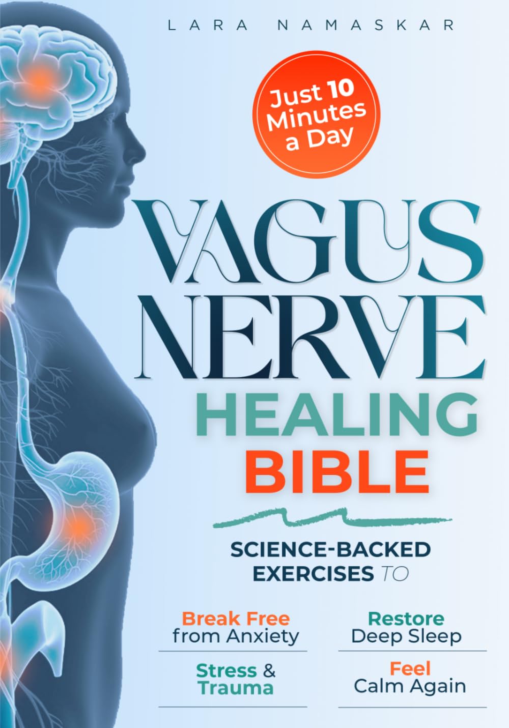 The Vagus Nerve Healing Bible: Master Your Nervous System in Just 10 Minutes a D