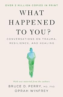 What Happened to You?: Conversations on Trauma, Resilience, and Healing