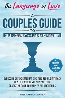 The Language of Love A Couples Guide to Self-Discovery and Deeper Connection: Overcome Defense Mechanisms and Rebuild Intimacy Identify Codependency Patterns Crack the Code to Happier Relationships