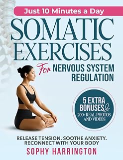 Somatic Exercises for Nervous System Regulation: The Complete Workbook with 100+ Yoga & Pilates Therapy Healing Techniques with Video Tutorials to Treat Trauma Reduce Anxiety Workouts for Weight Loss