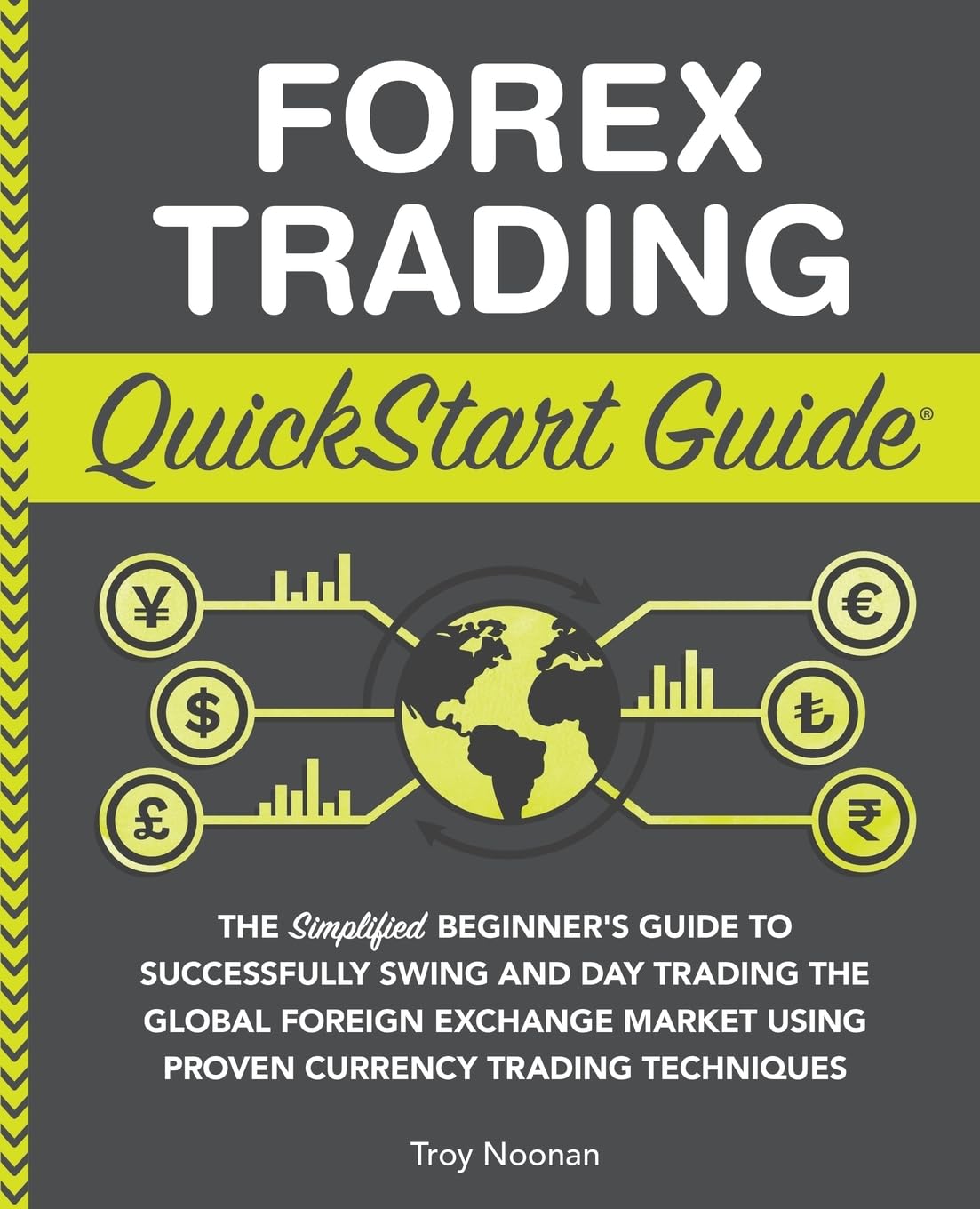 Forex Trading QuickStart Guide: The Simplified Beginner’s Guide to Successfully 